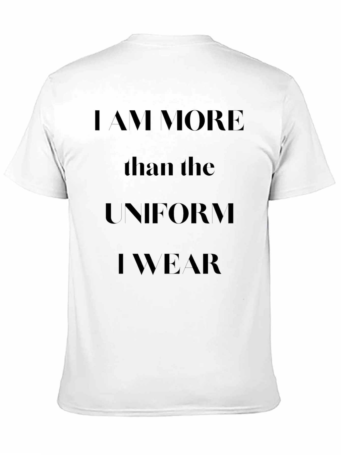 I am More Than The Uniform T-Shirt
