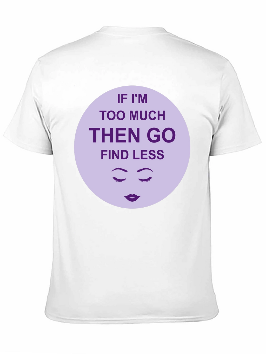 Too Much? Find Less - Graphic Tee