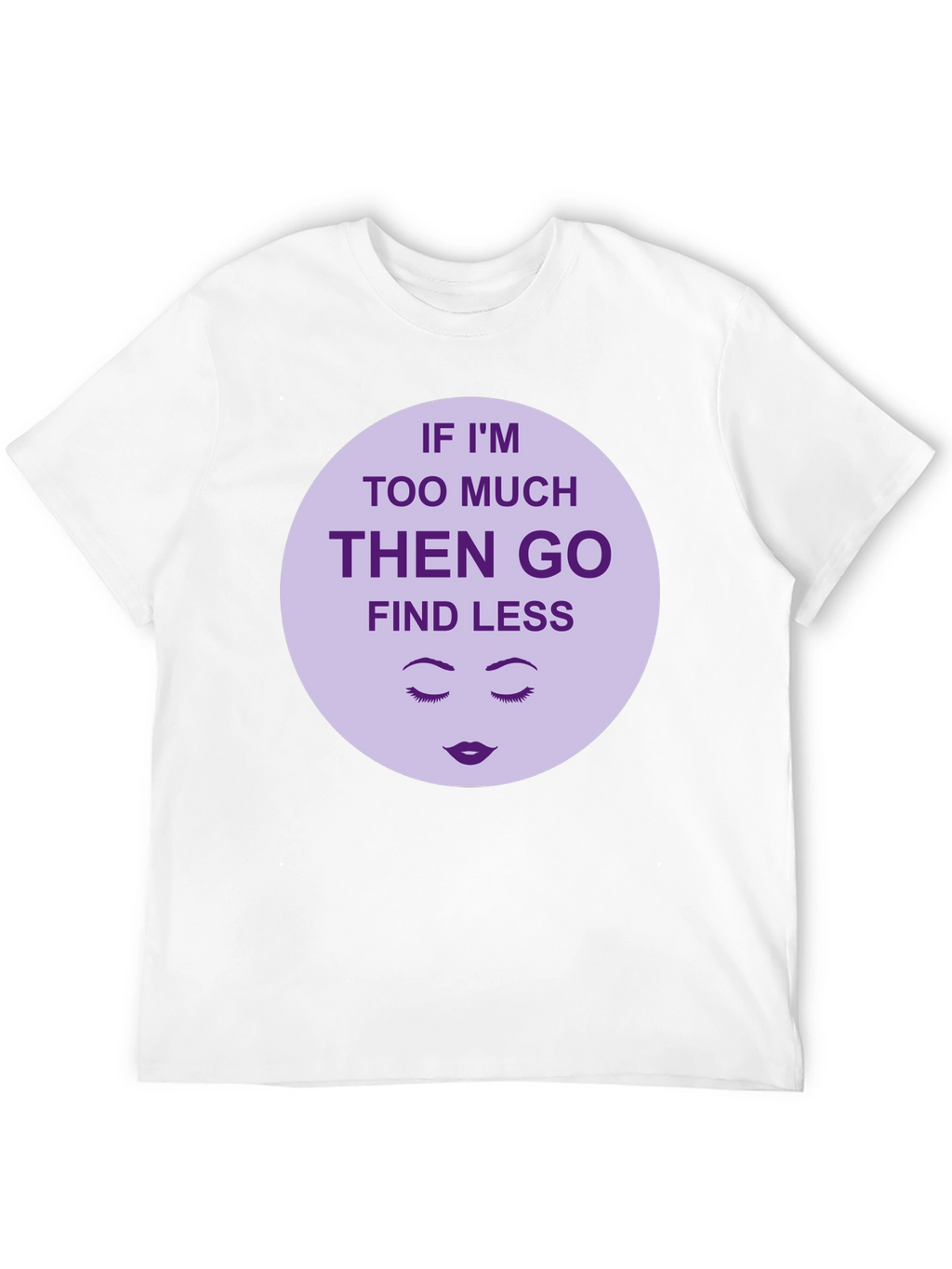 Too Much? Find Less - Graphic Tee