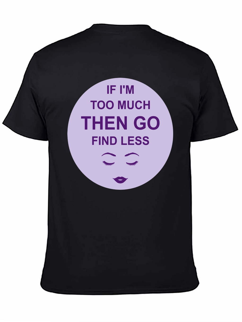 Too Much? Find Less - Graphic Tee