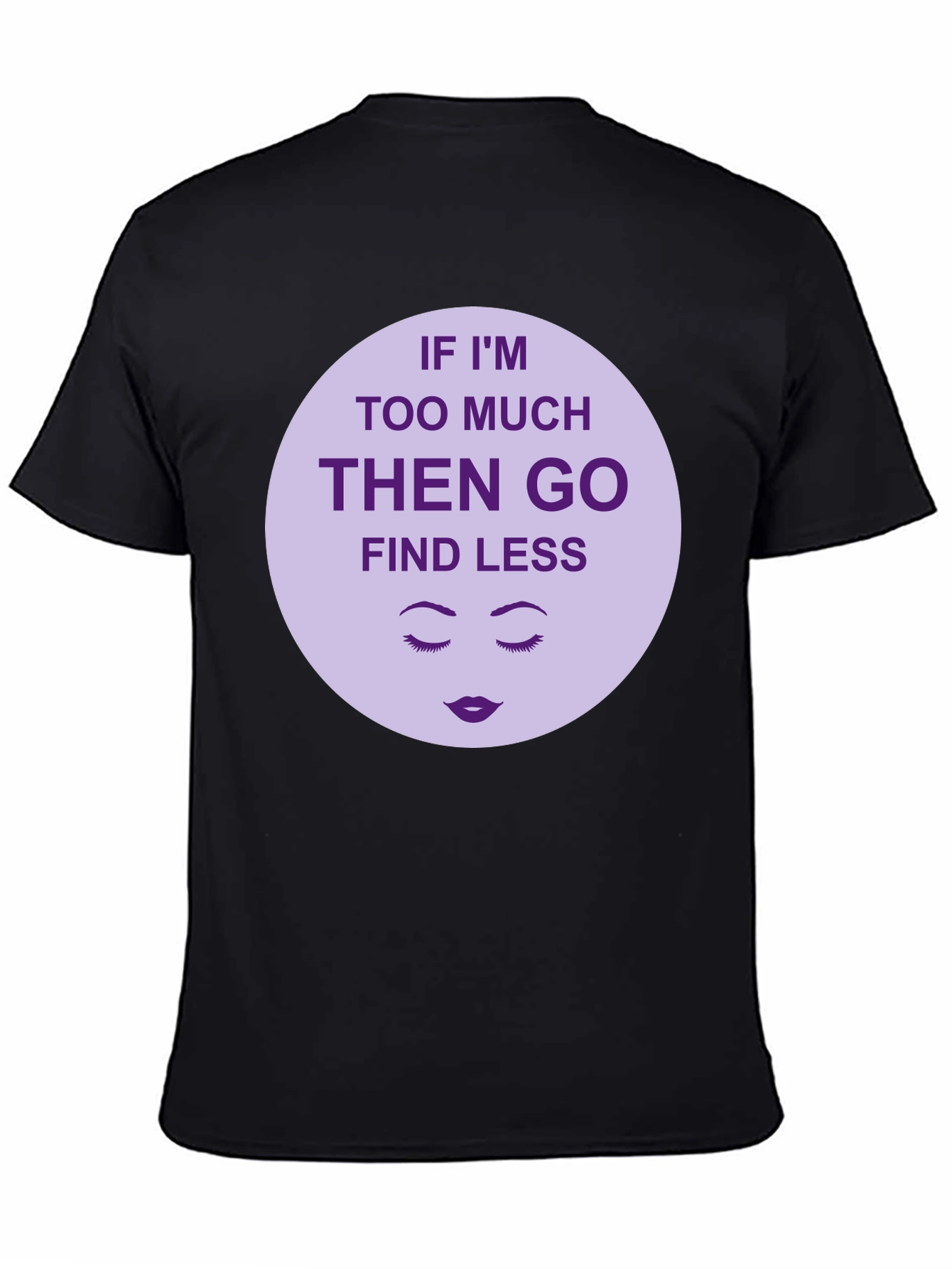 Too Much? Find Less - Graphic Tee