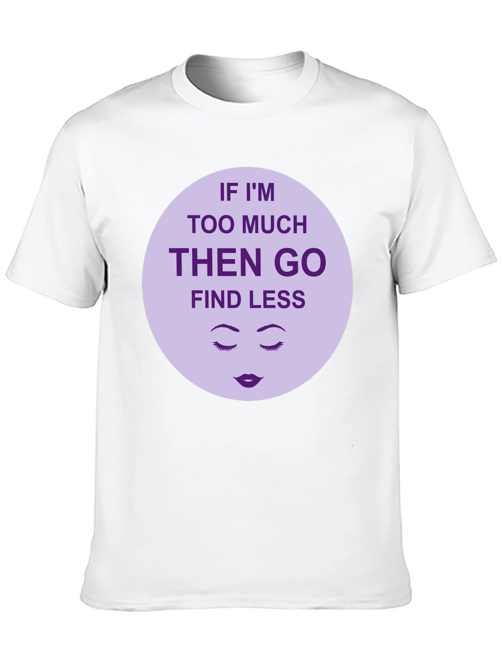 Too Much? Find Less - Graphic Tee