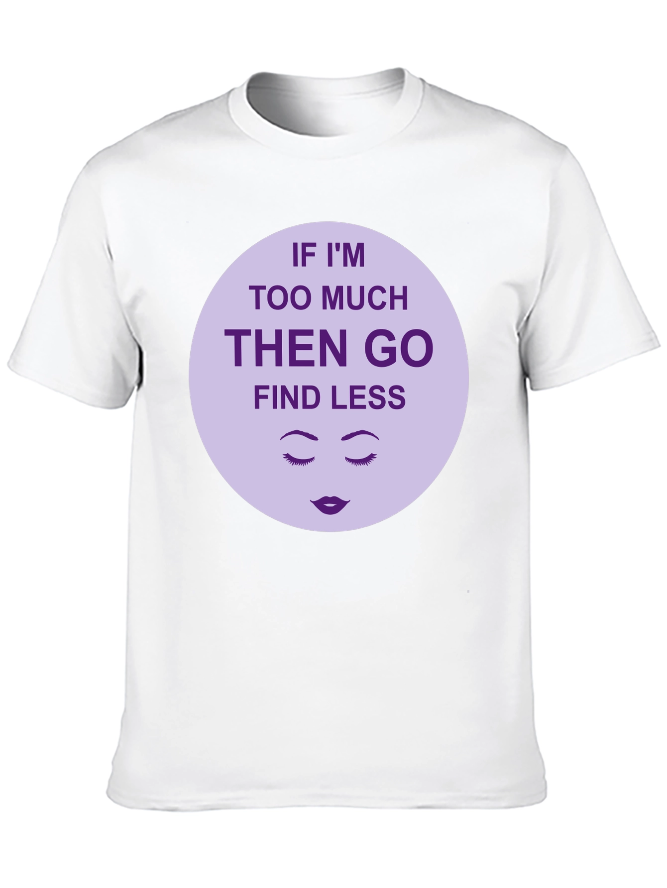 Too Much? Find Less - Graphic Tee