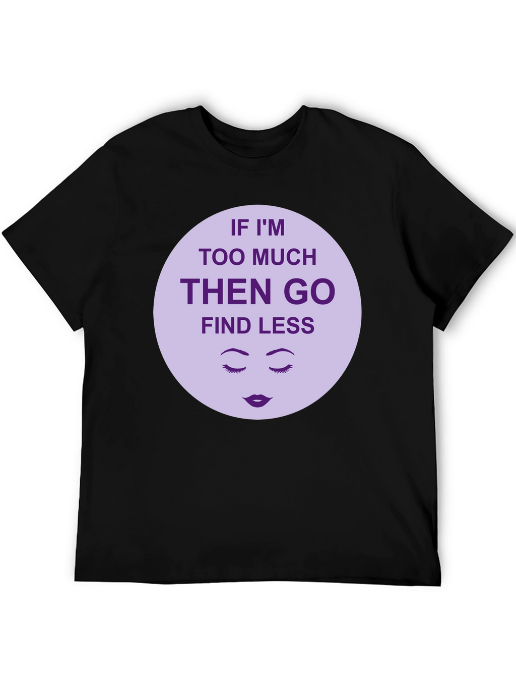 Too Much? Find Less - Graphic Tee