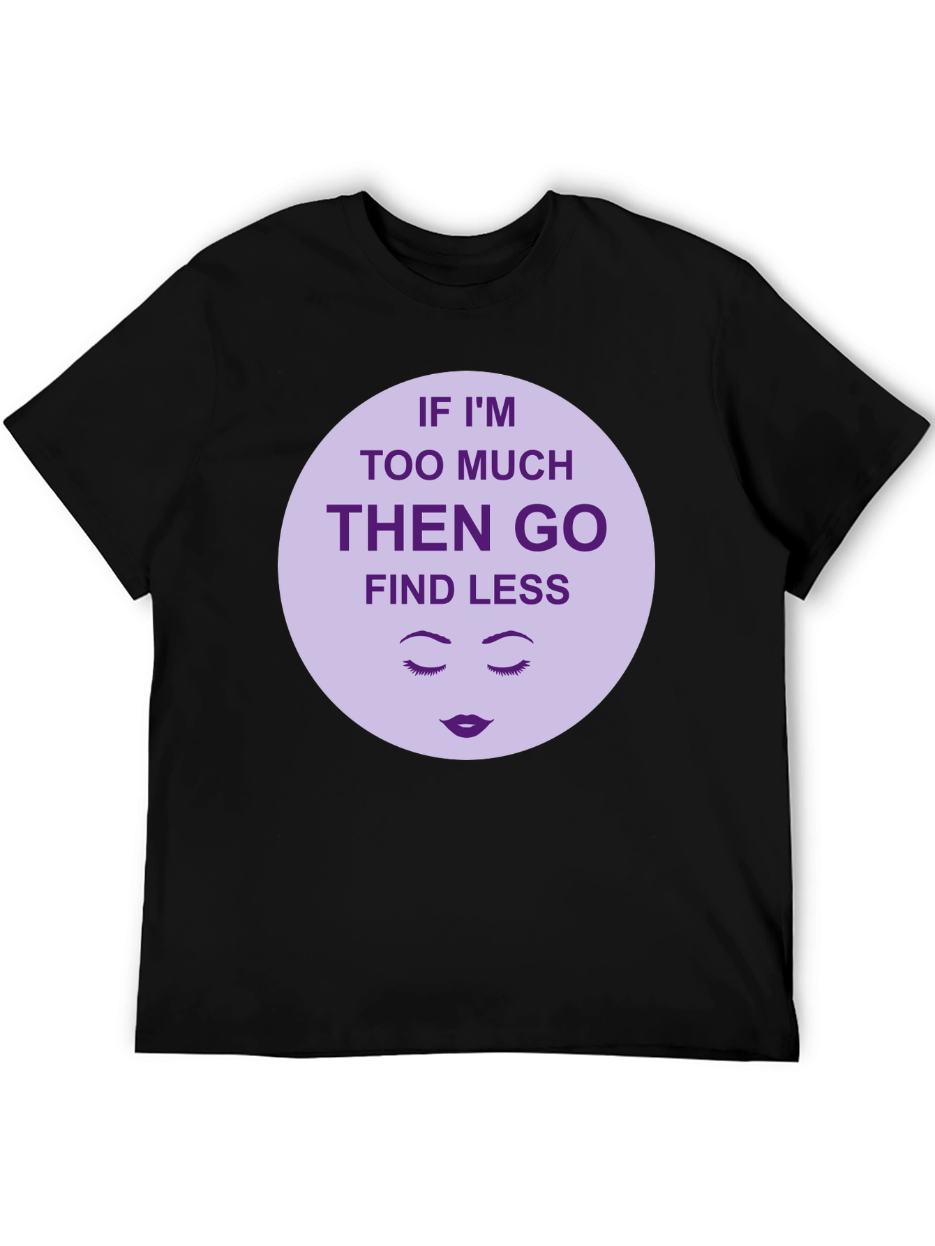 Too Much? Find Less - Graphic Tee