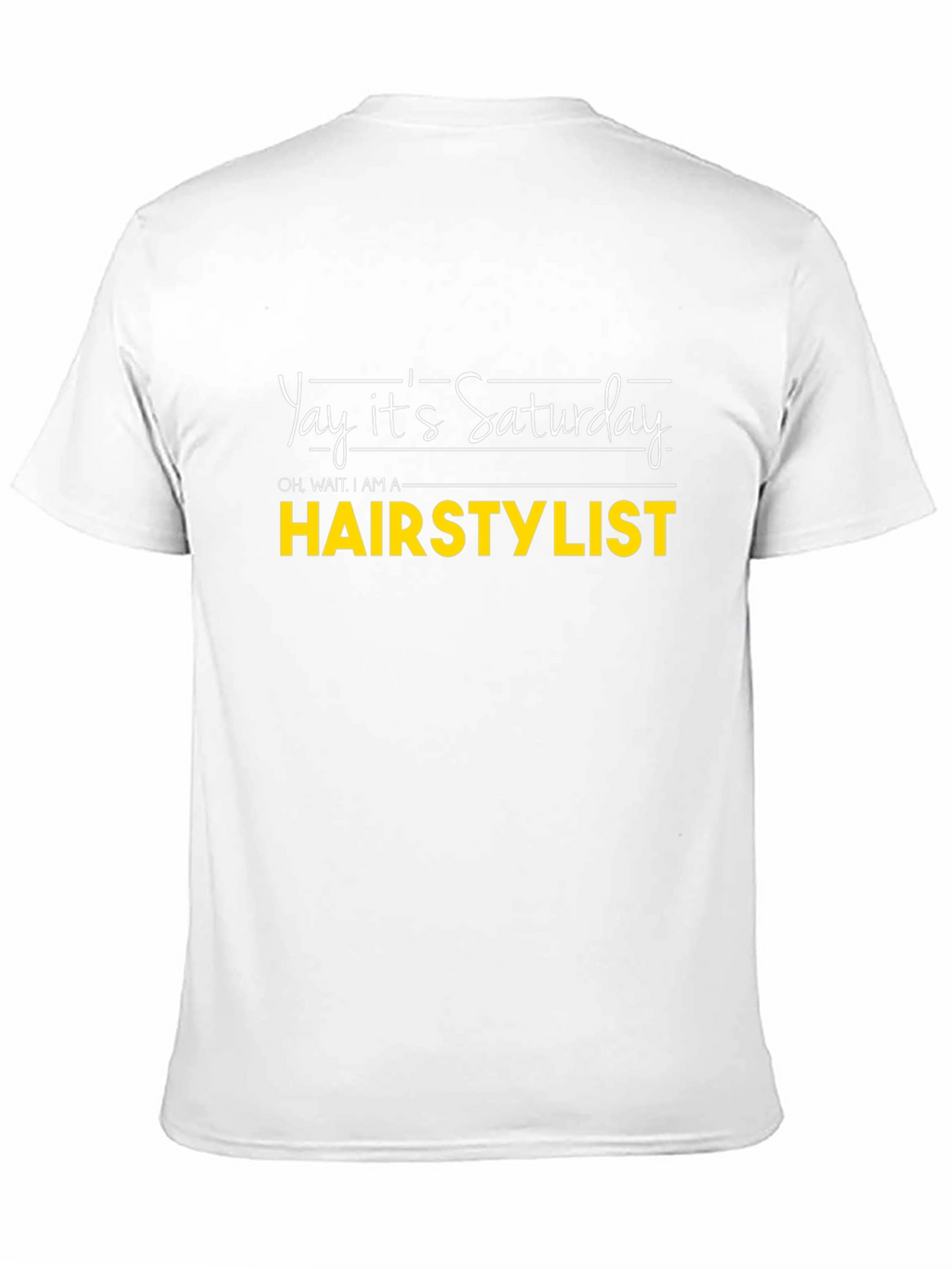 Yay Its Saturday HAIRSTYLIST T-Shirt