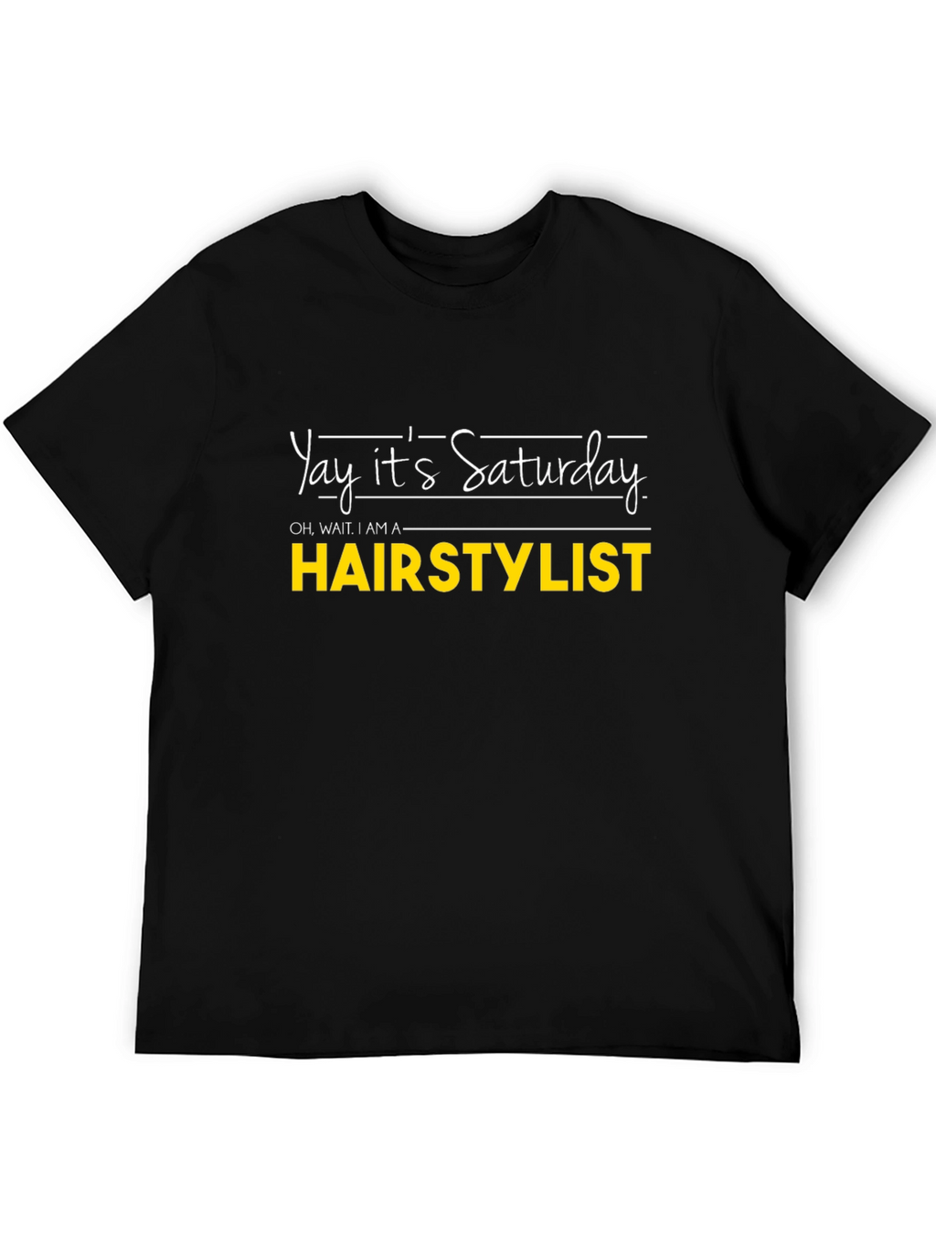 Yay Its Saturday HAIRSTYLIST T-Shirt