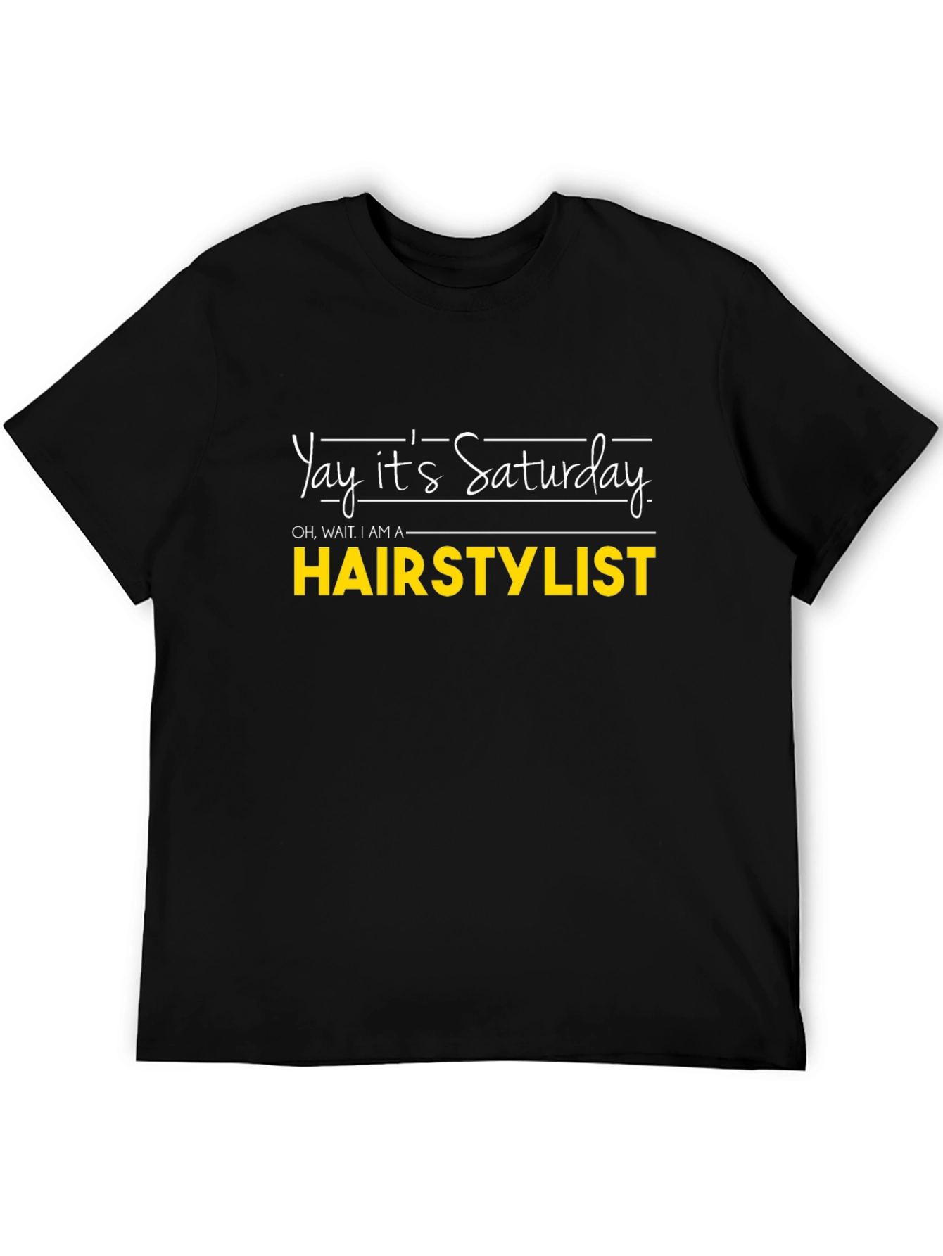 Yay Its Saturday HAIRSTYLIST T-Shirt