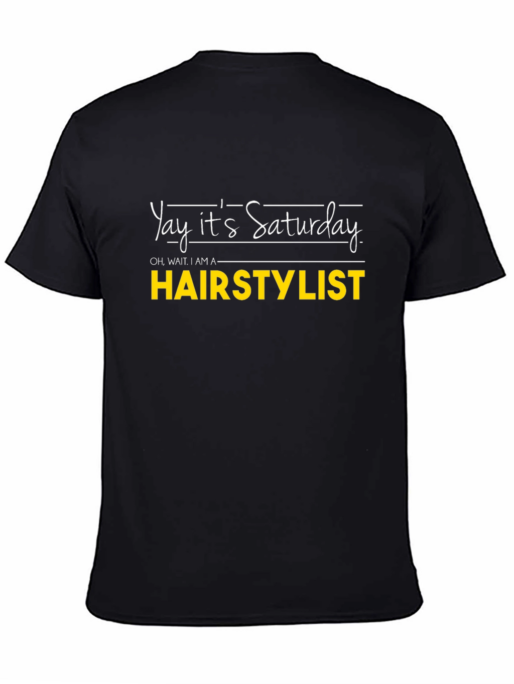 Yay Its Saturday HAIRSTYLIST T-Shirt