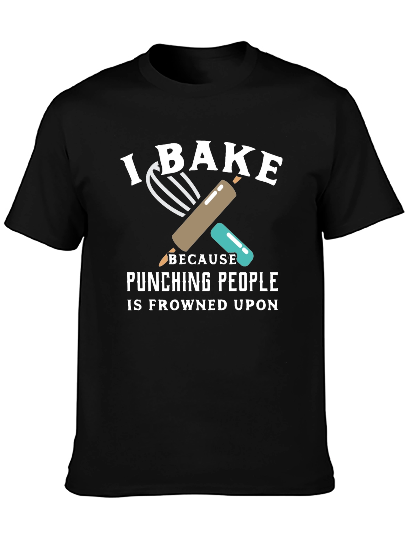 I Bake Because Punching People is Frowned Upon T-Shirt