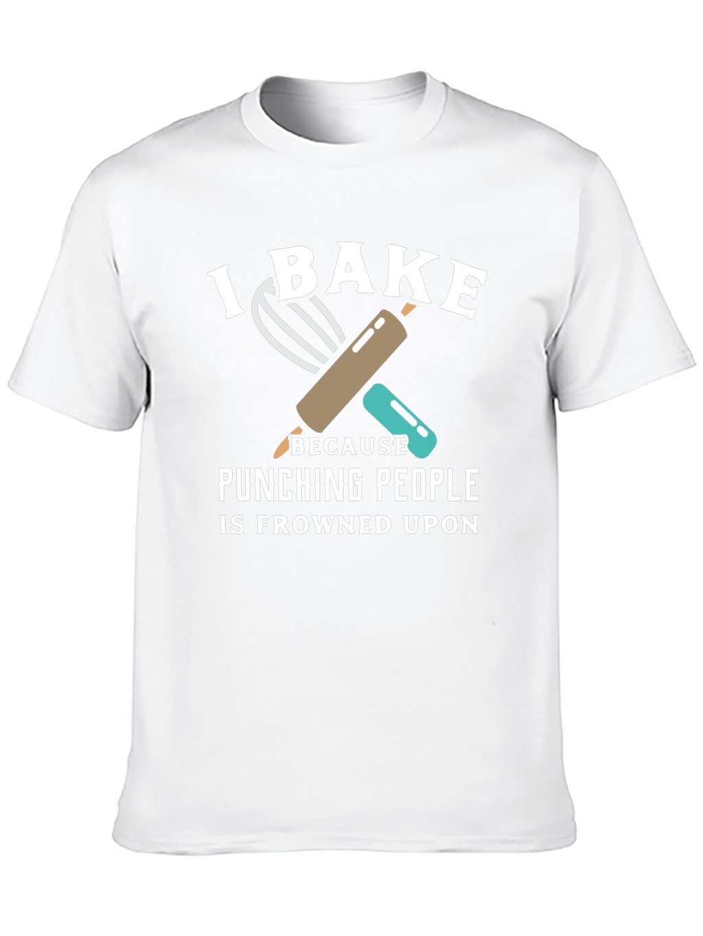 I Bake Because Punching People is Frowned Upon T-Shirt