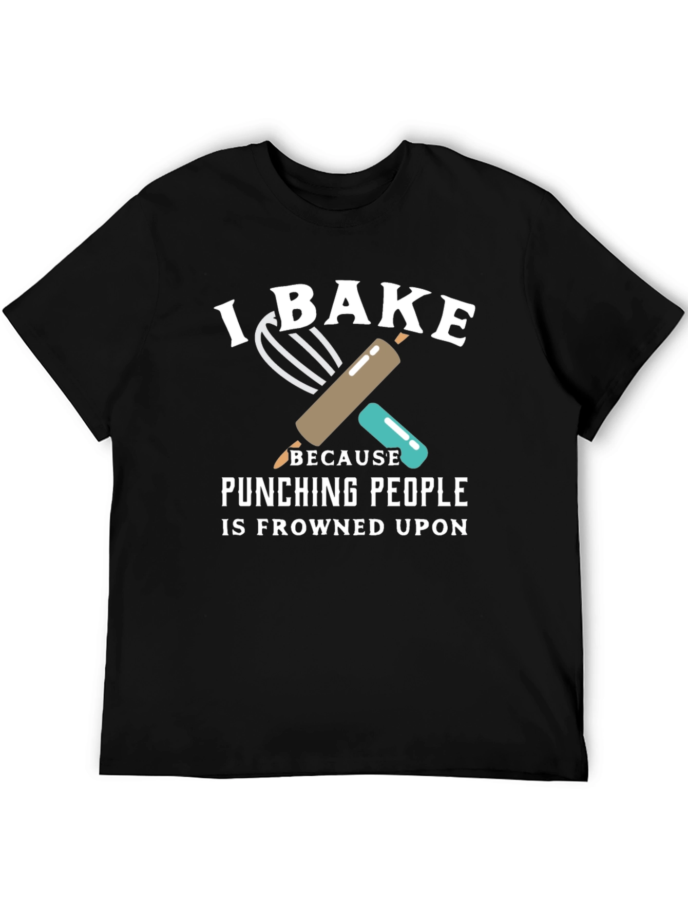 I Bake Because Punching People is Frowned Upon T-Shirt