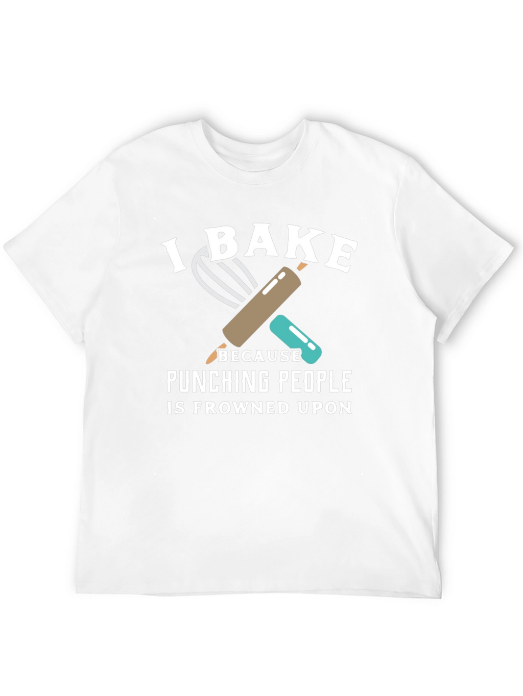 I Bake Because Punching People is Frowned Upon T-Shirt
