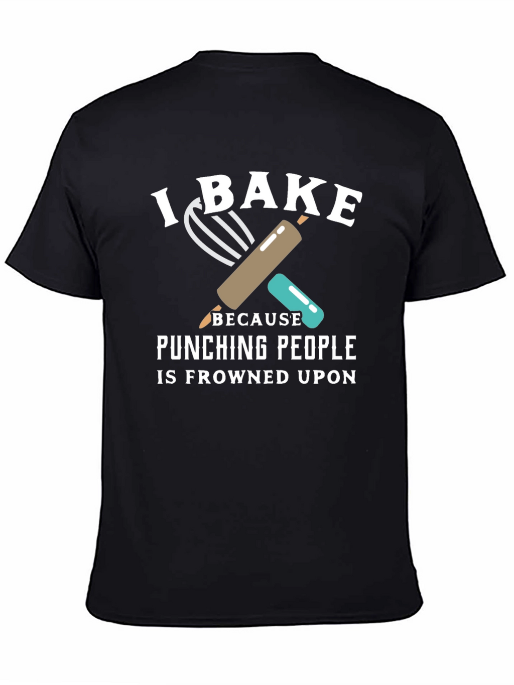 I Bake Because Punching People is Frowned Upon T-Shirt
