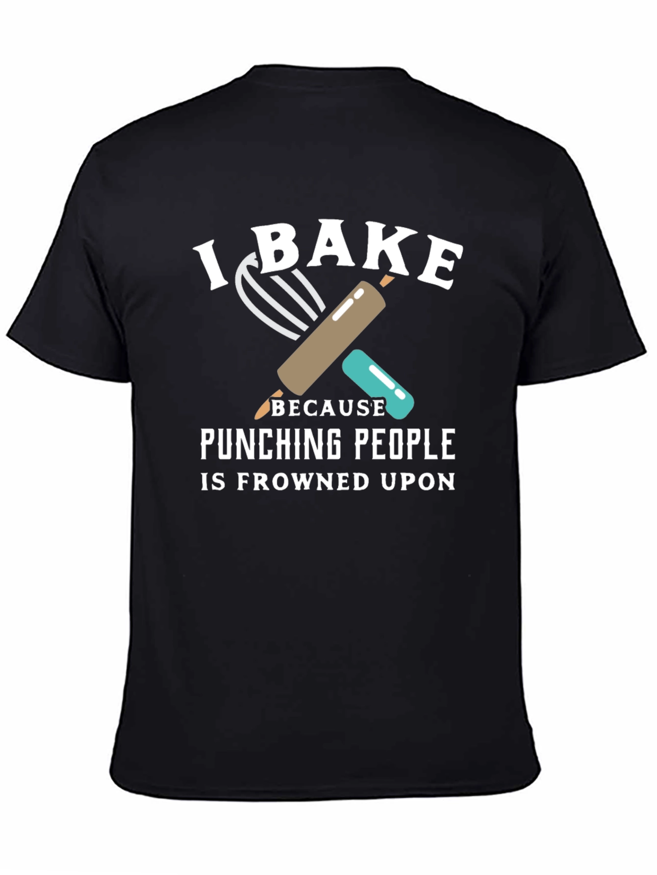 I Bake Because Punching People is Frowned Upon T-Shirt