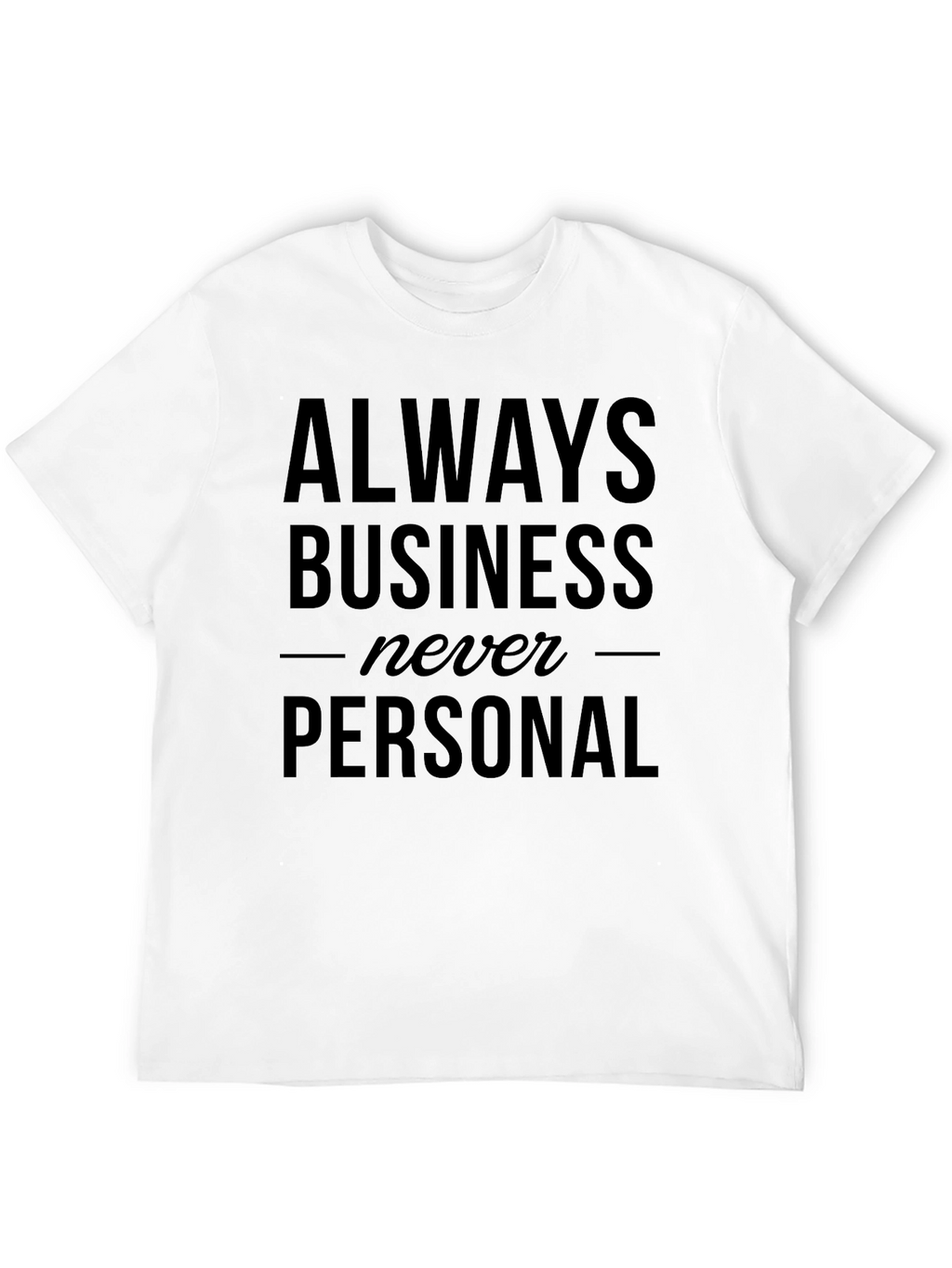 Always Business Never Personal Graphic Tee