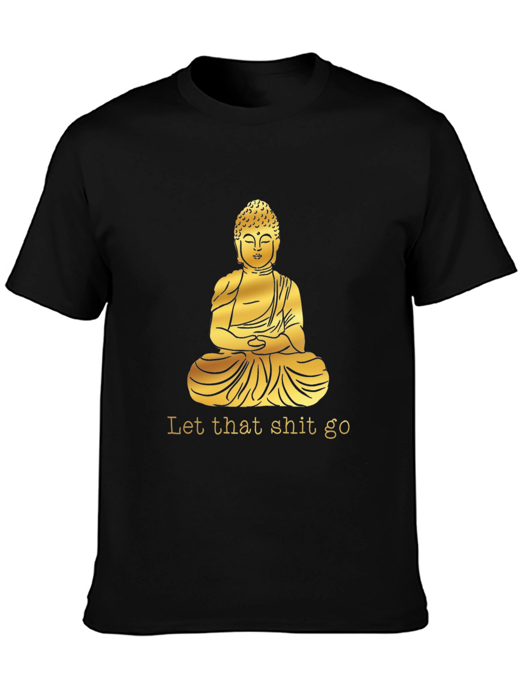 Buddha Graphic Tee - Let That Shit Go T-Shirt