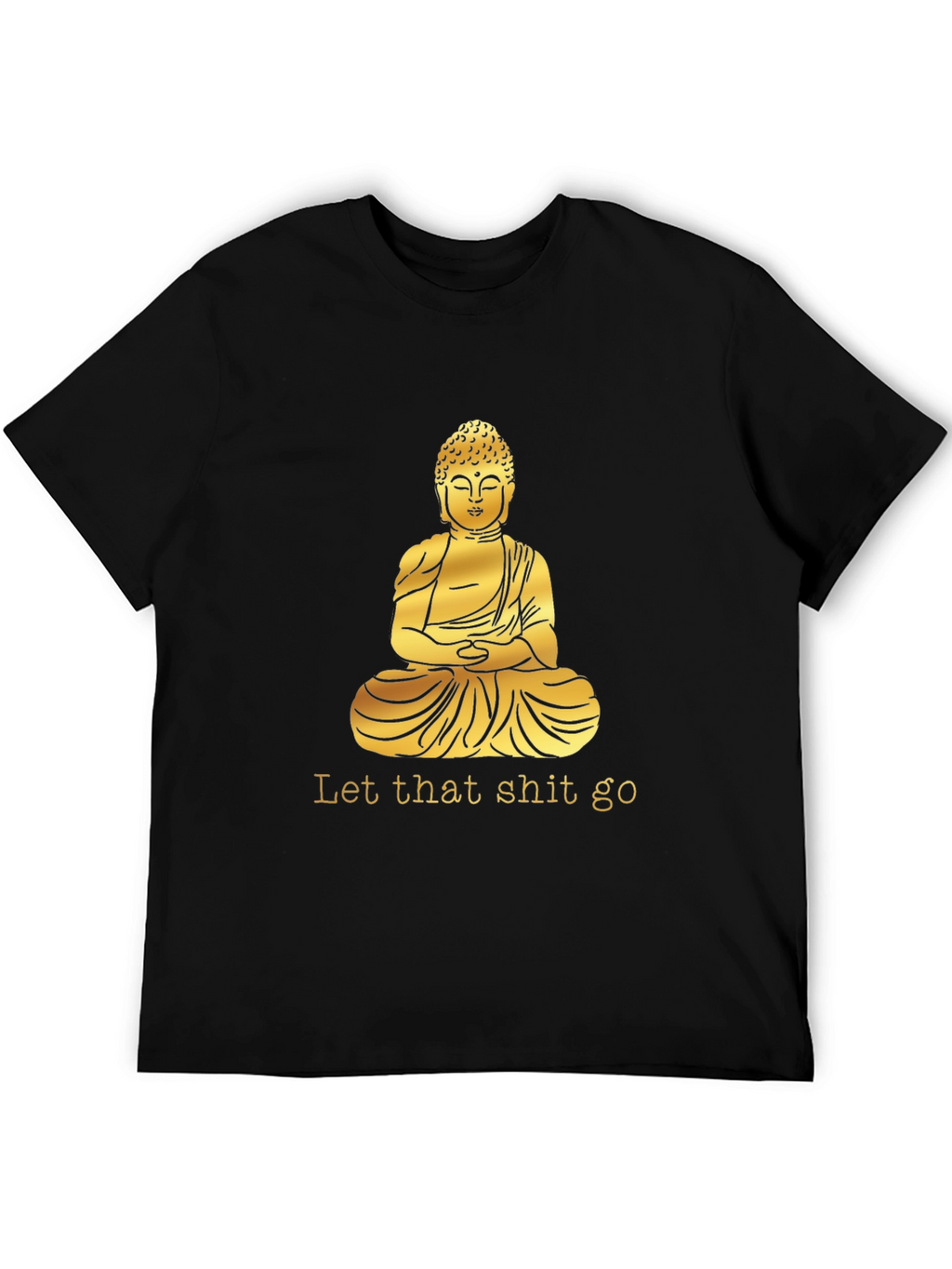 Buddha Graphic Tee - Let That Shit Go T-Shirt