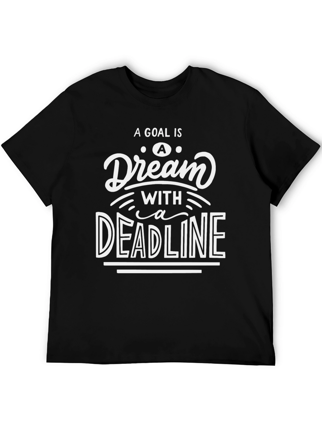 Goal Dream Deadline Graphic Tee - Motivational Shirt
