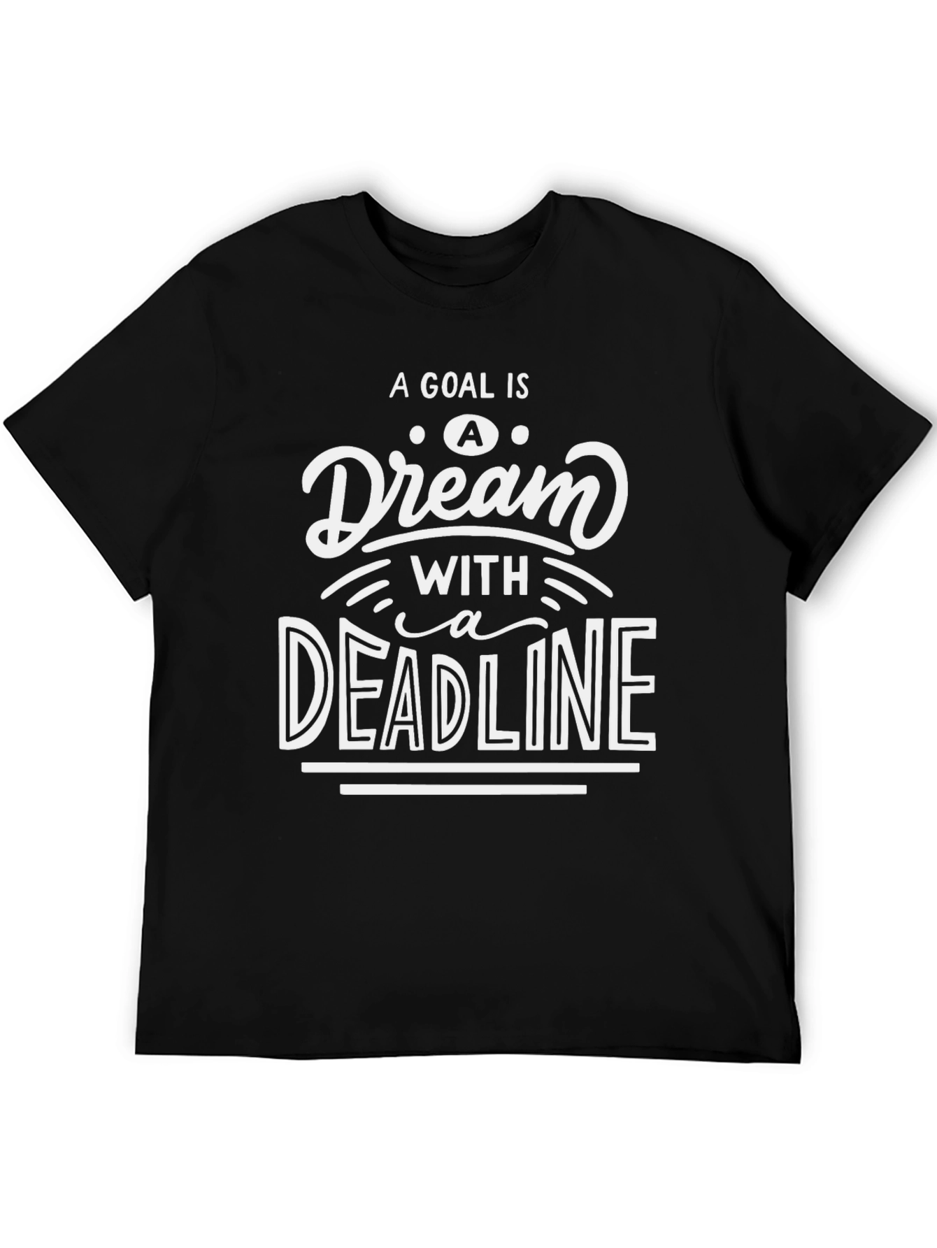 Goal Dream Deadline Graphic Tee - Motivational Shirt