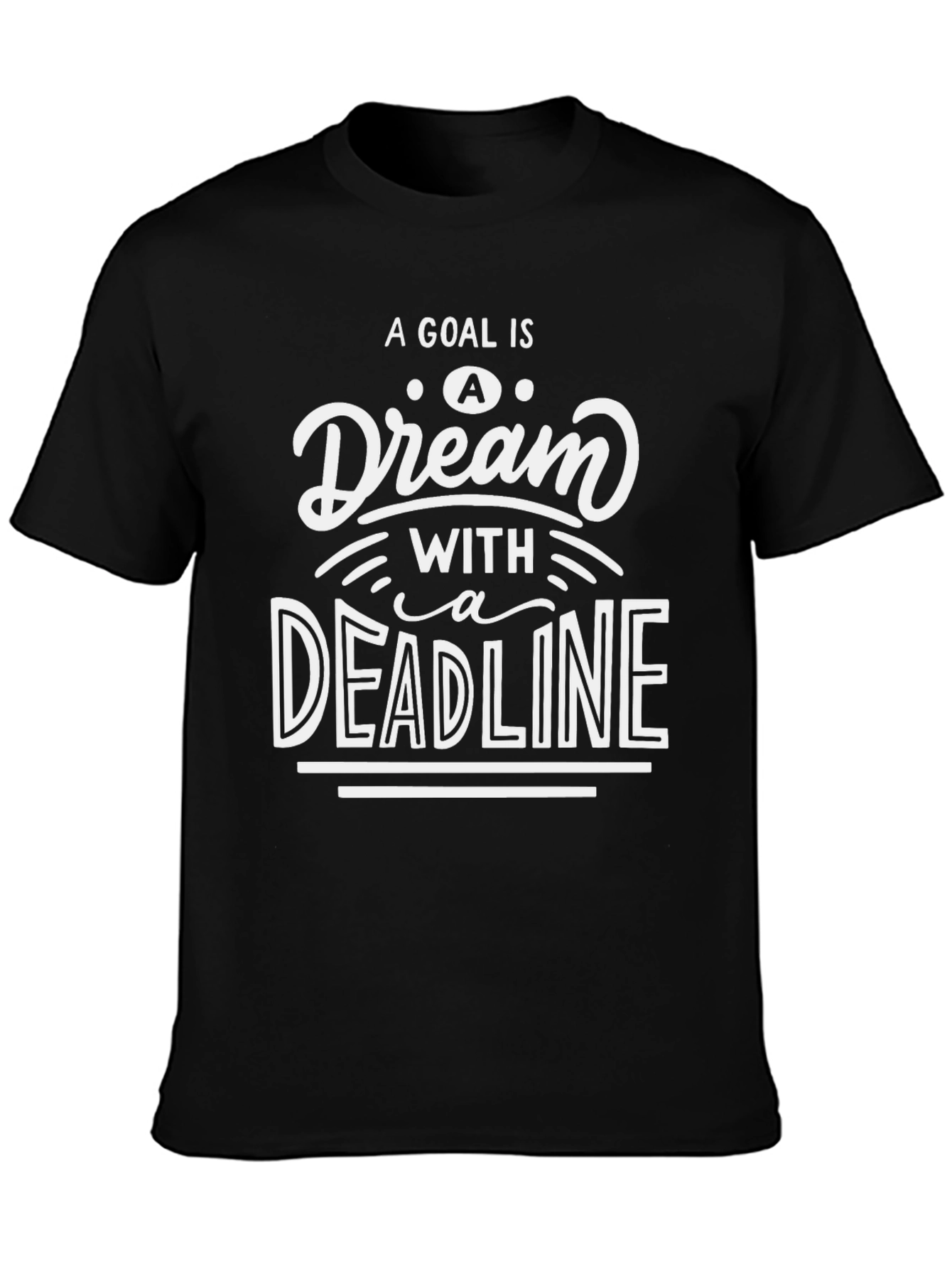 Goal Dream Deadline Graphic Tee - Motivational Shirt