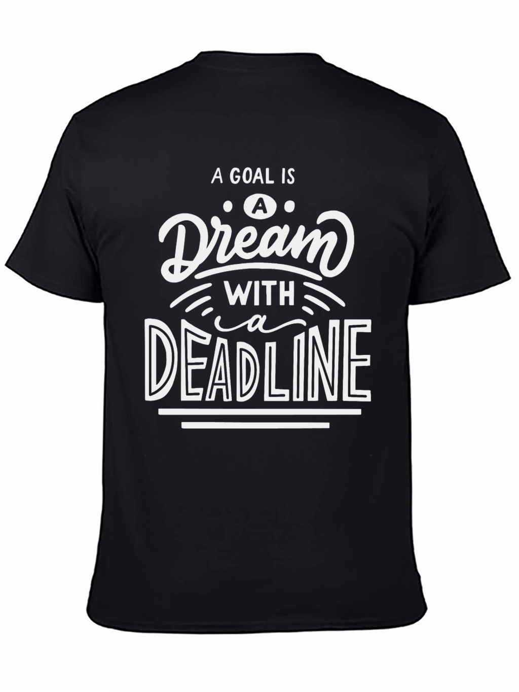 Goal Dream Deadline Graphic Tee - Motivational Shirt
