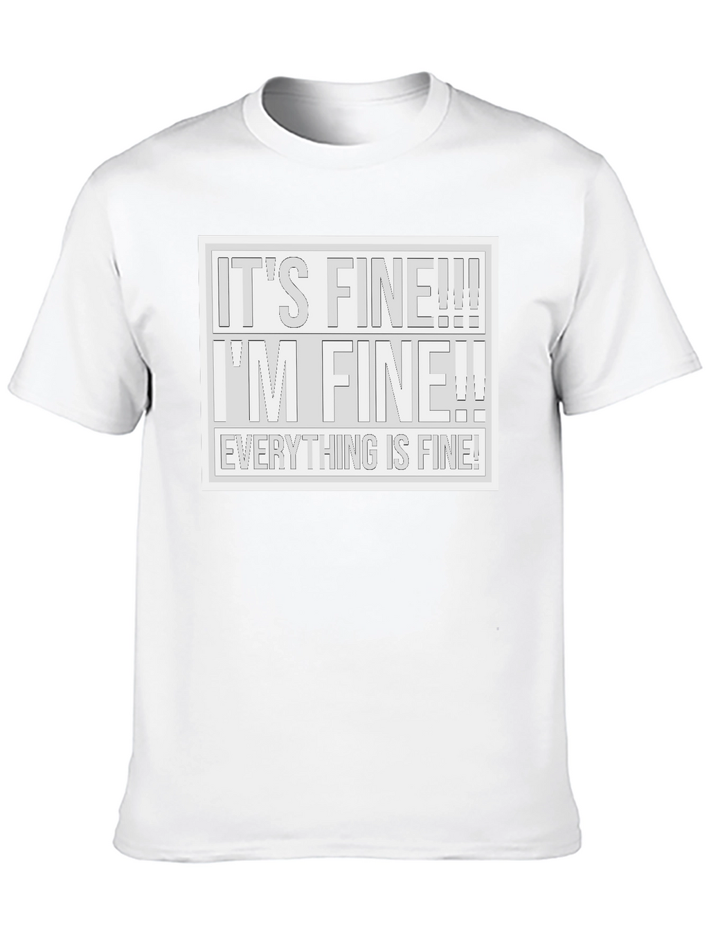 Its Fine! T-Shirt - Humorous Graphic Tee