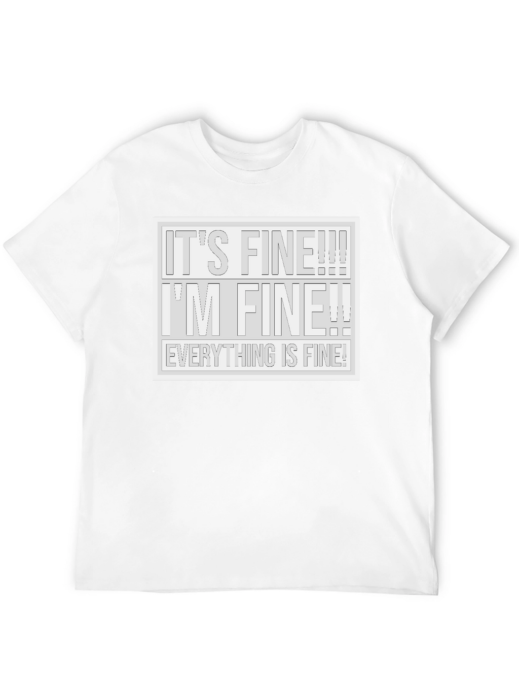 Its Fine! T-Shirt - Humorous Graphic Tee