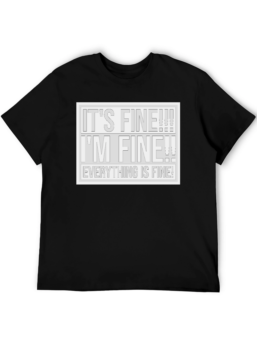 Its Fine! T-Shirt - Humorous Graphic Tee