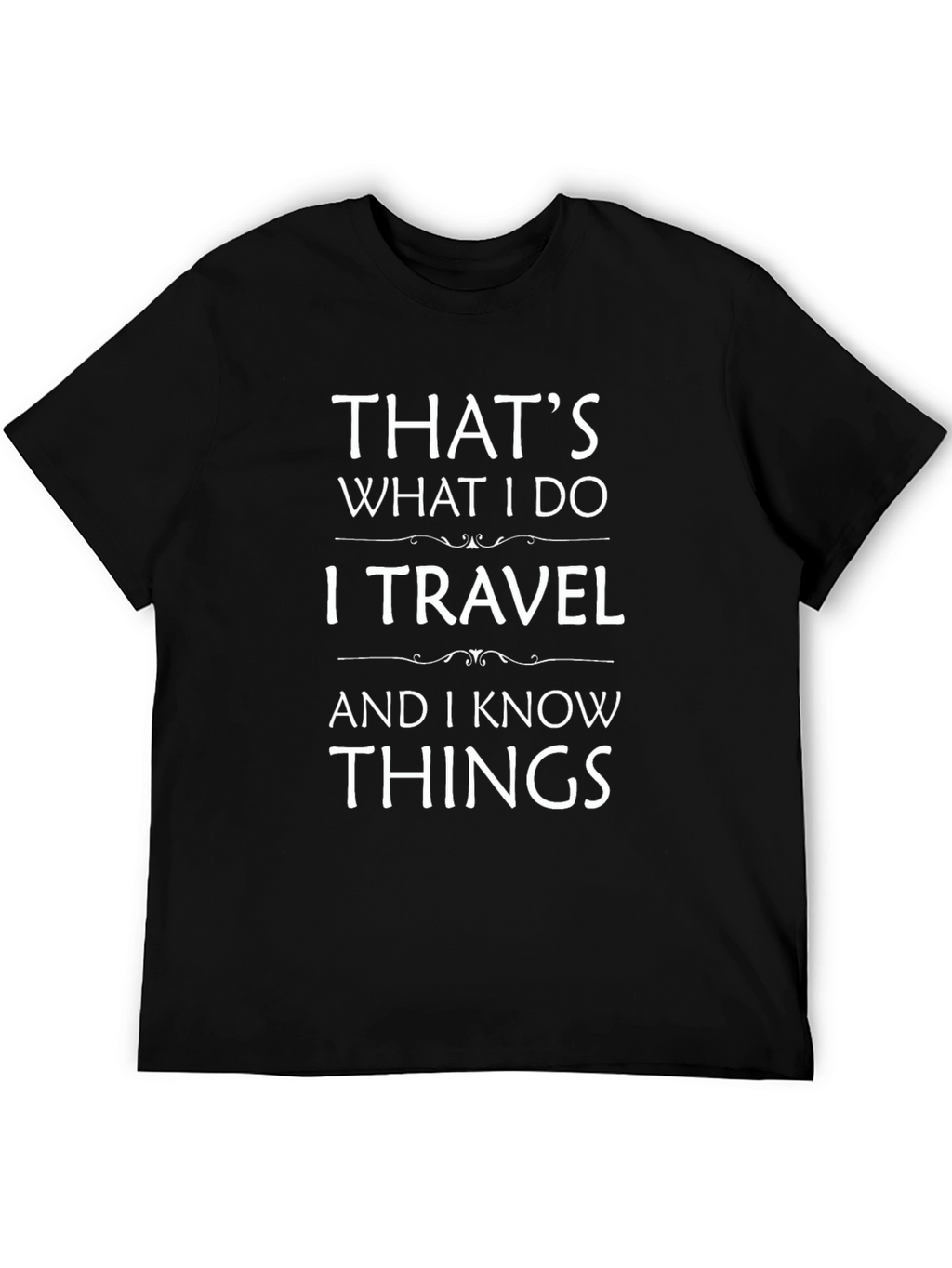 Travelers Wisdom T-Shirt - I Travel I Know Things