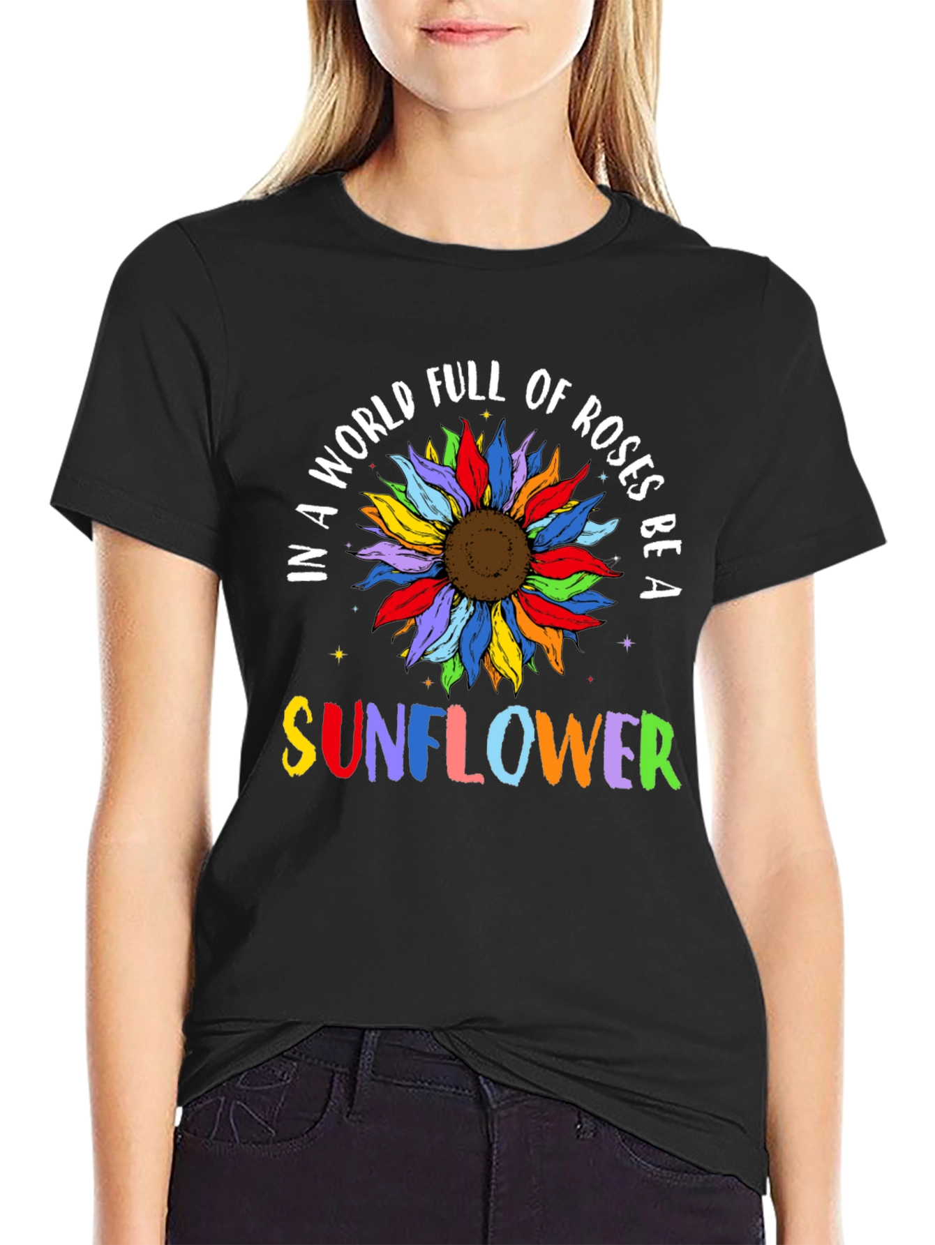 In a World Full of Roses Be a Sunflower T-Shirt