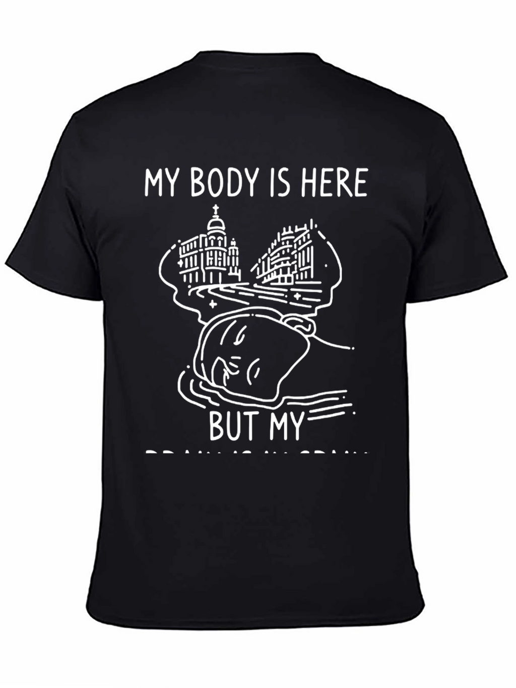 My Body Is Here Funny Graphic Tee