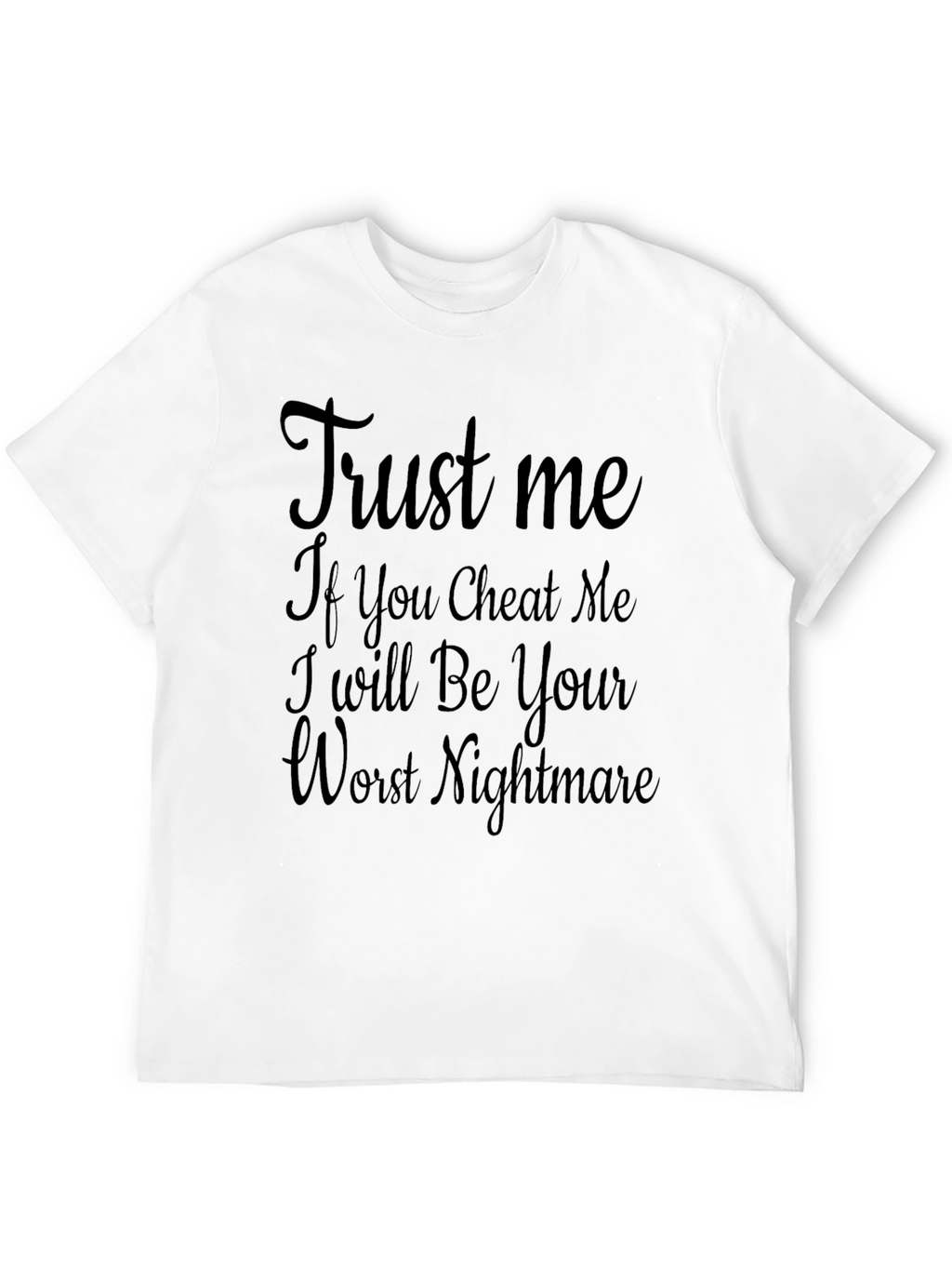Trust Me T-Shirt - Your Worst Nightmare!