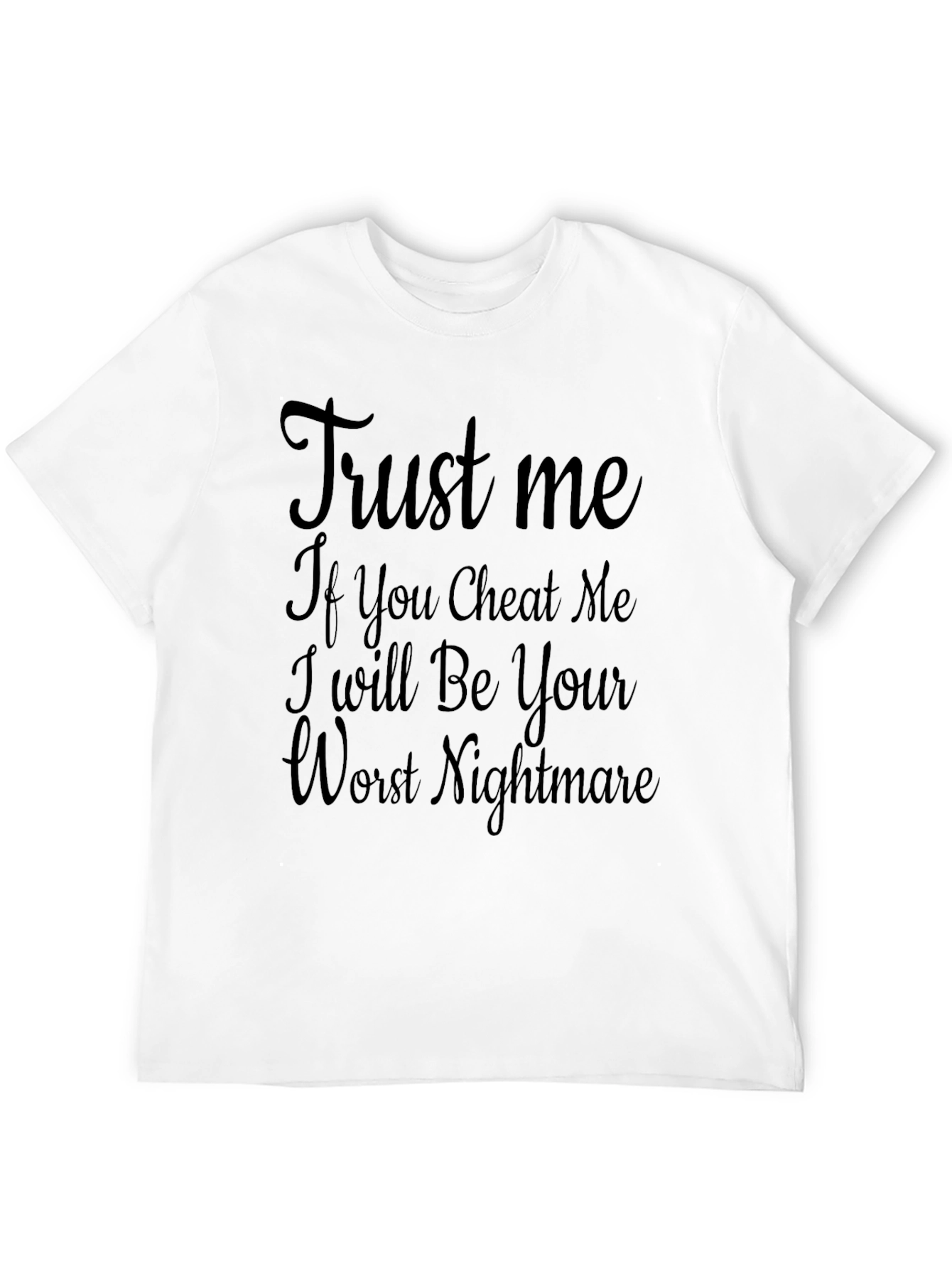 Trust Me T-Shirt - Your Worst Nightmare!