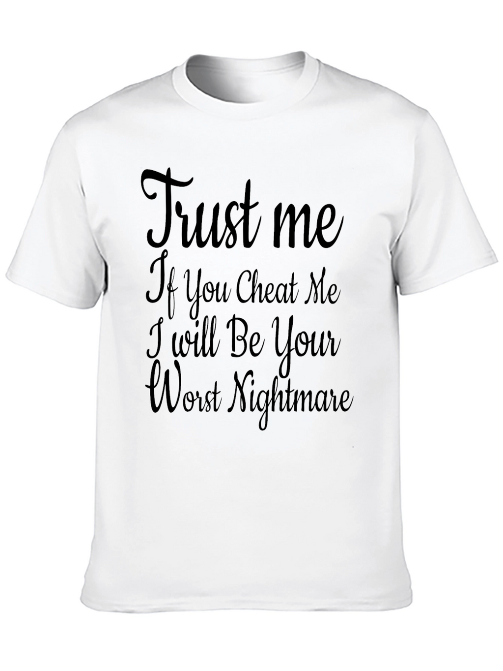 Trust Me T-Shirt - Your Worst Nightmare!