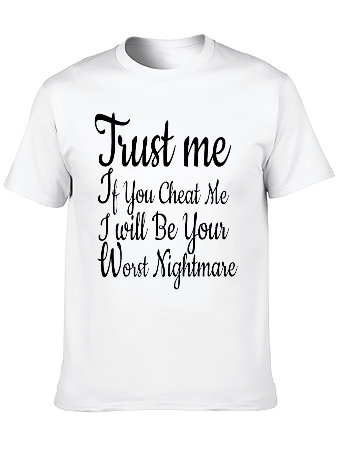Trust Me T-Shirt - Your Worst Nightmare!
