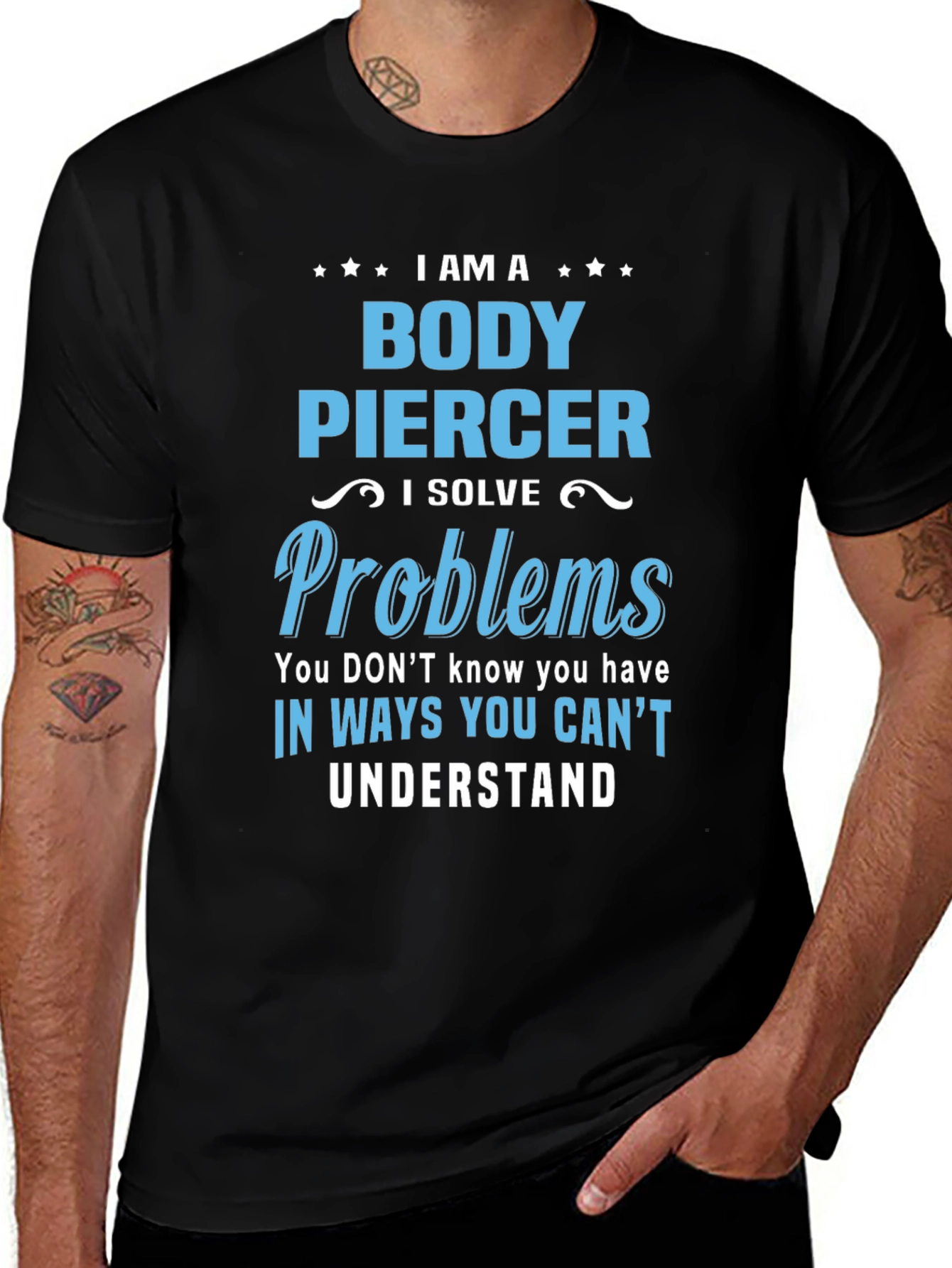 Body Piercer T-Shirt - Solve Problems You Didnt Know You Had!