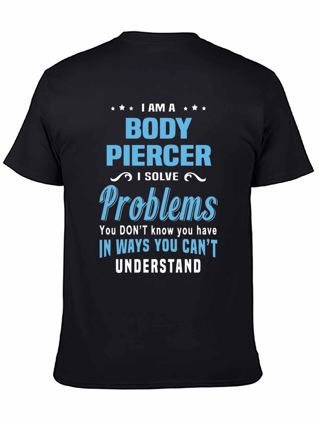 Body Piercer T-Shirt - Solve Problems You Didnt Know You Had!