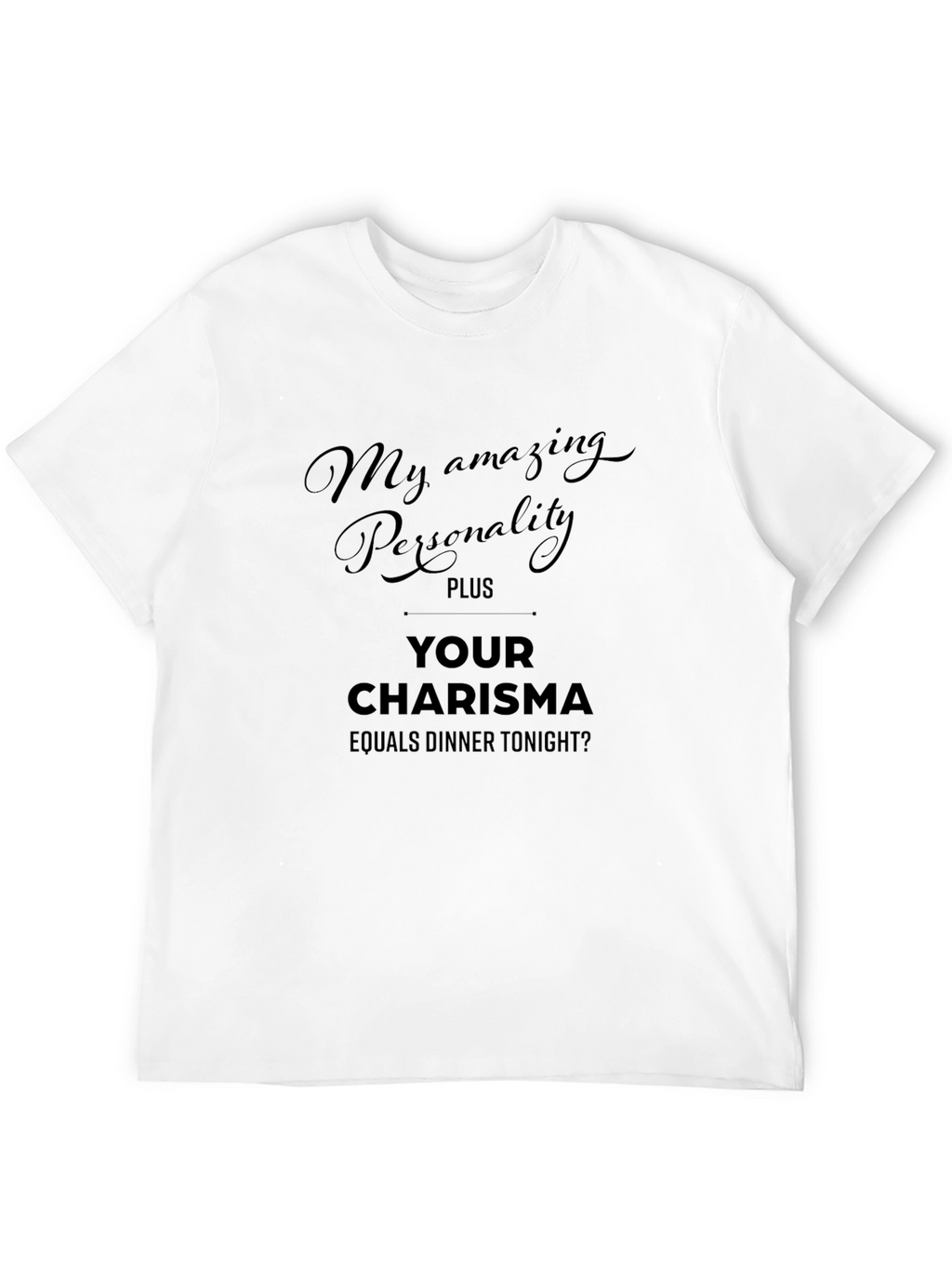 Humorous Personality Plus Charisma Dinner T-Shirt