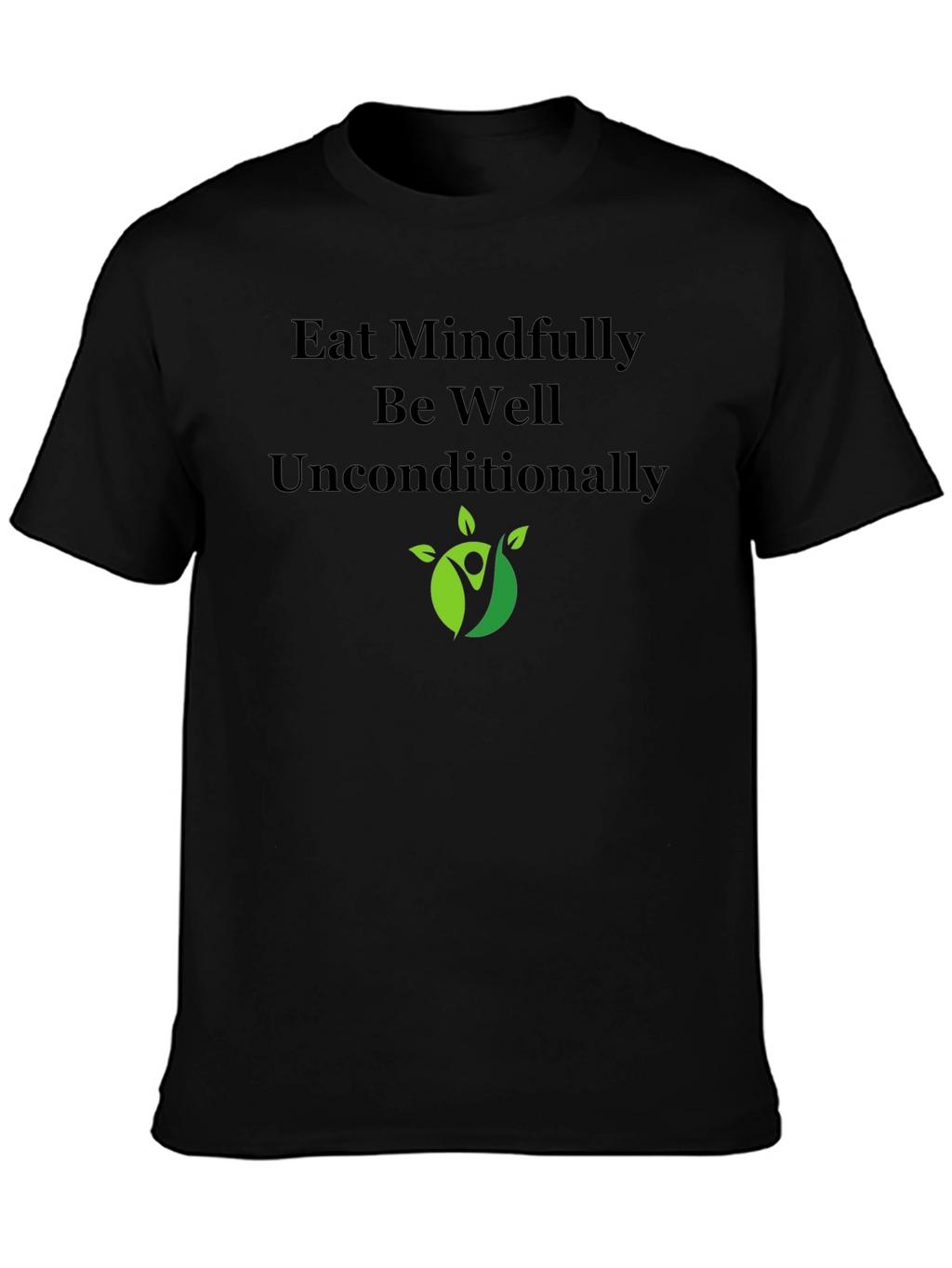 Eat Mindfully T-Shirt - Be Well Unconditionally
