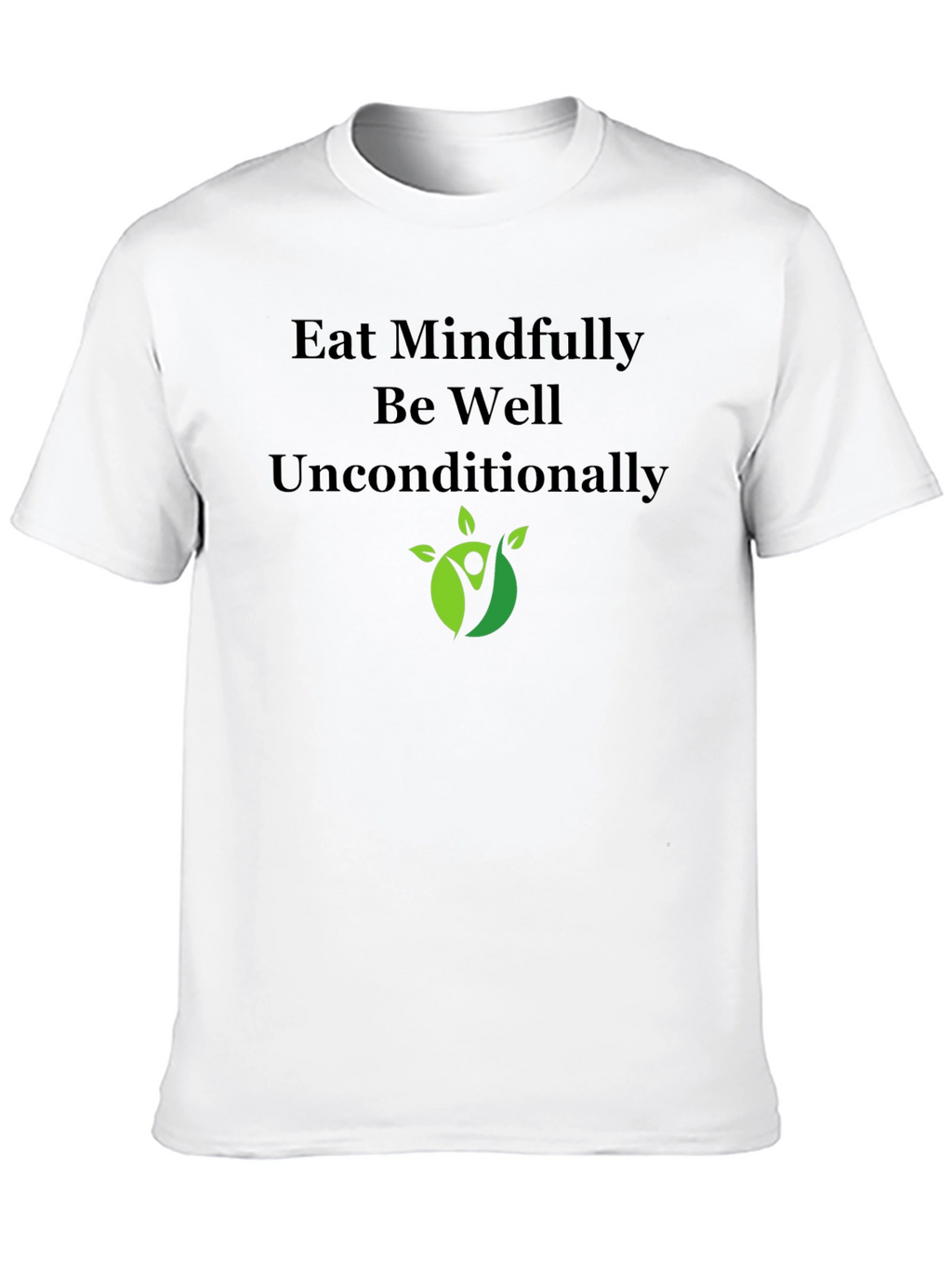 Eat Mindfully T-Shirt - Be Well Unconditionally