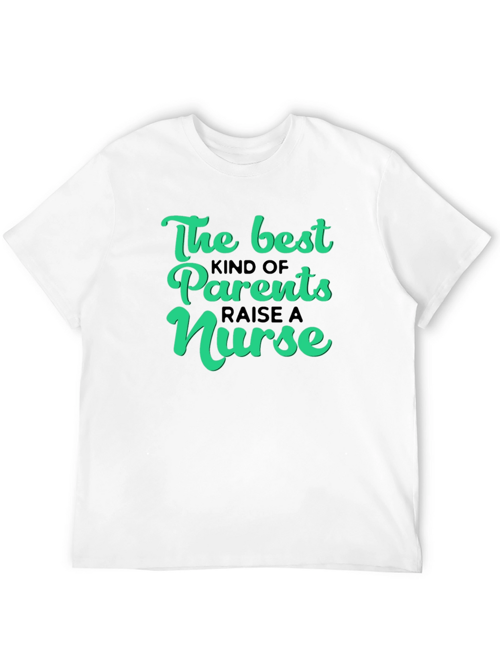 The Best Parents Raise A Nurse Graphic T-Shirt