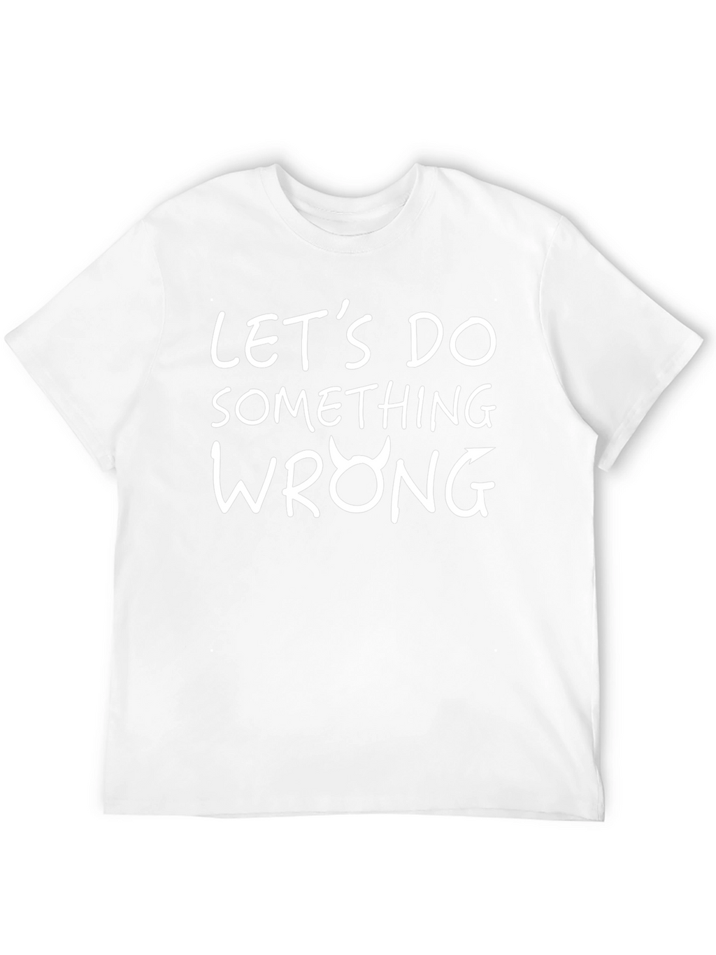 Lets Do Something Wrong Graphic Tee