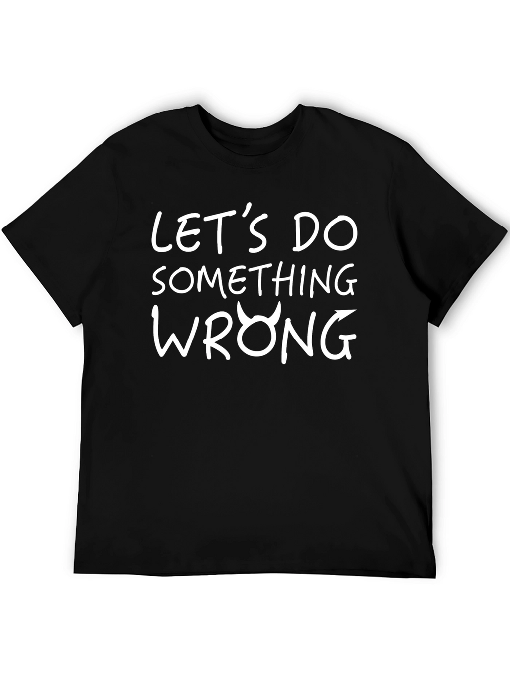 Lets Do Something Wrong Graphic Tee