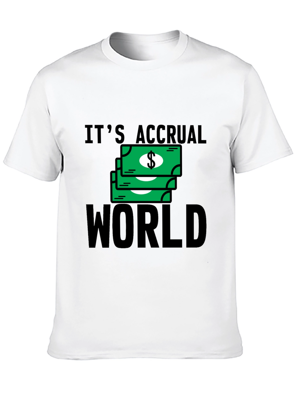 Its Accrual World T-Shirt - Funny Accounting Tee