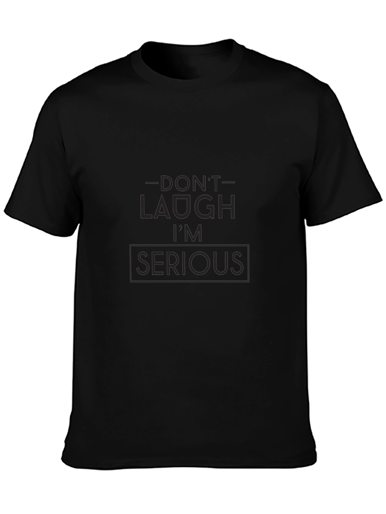Dont Laugh Im Serious Black Graphic Tee