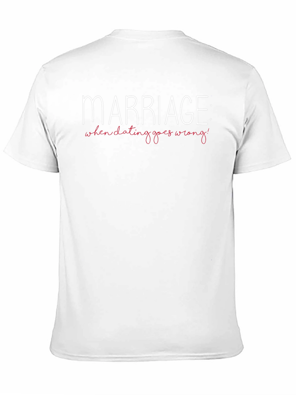 Marriage: When Dating Goes Wrong T-Shirt