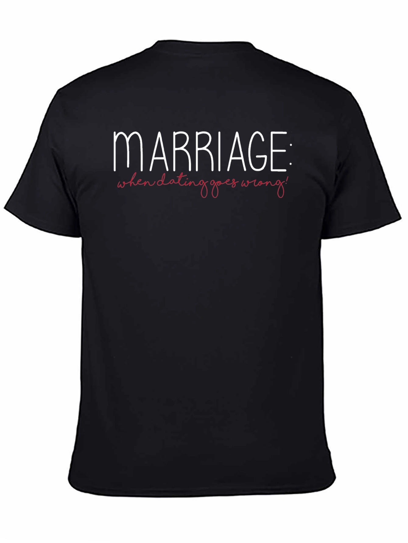 Marriage: When Dating Goes Wrong T-Shirt