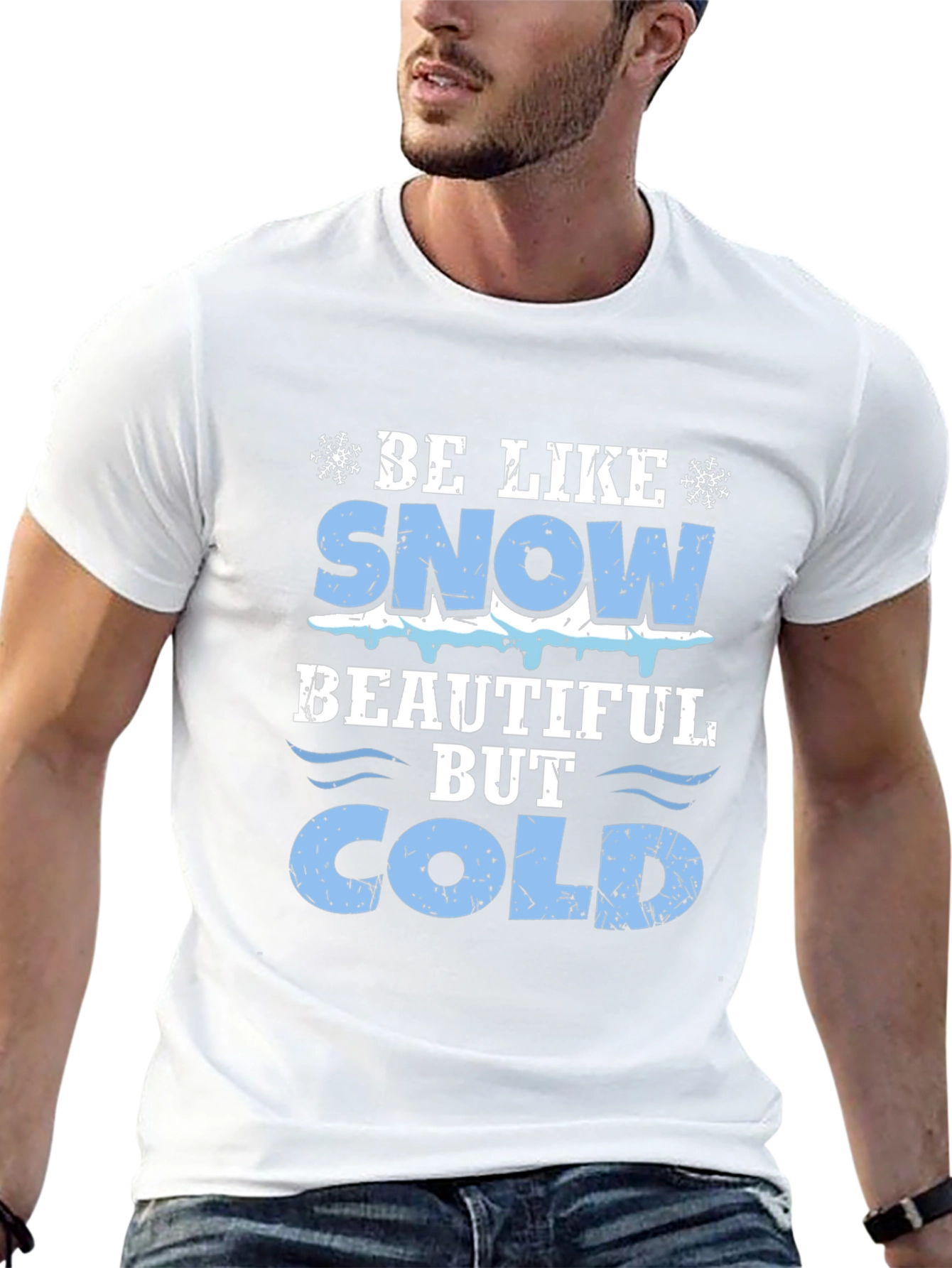 Be Like Snow Beautiful But Cold Graphic Tee