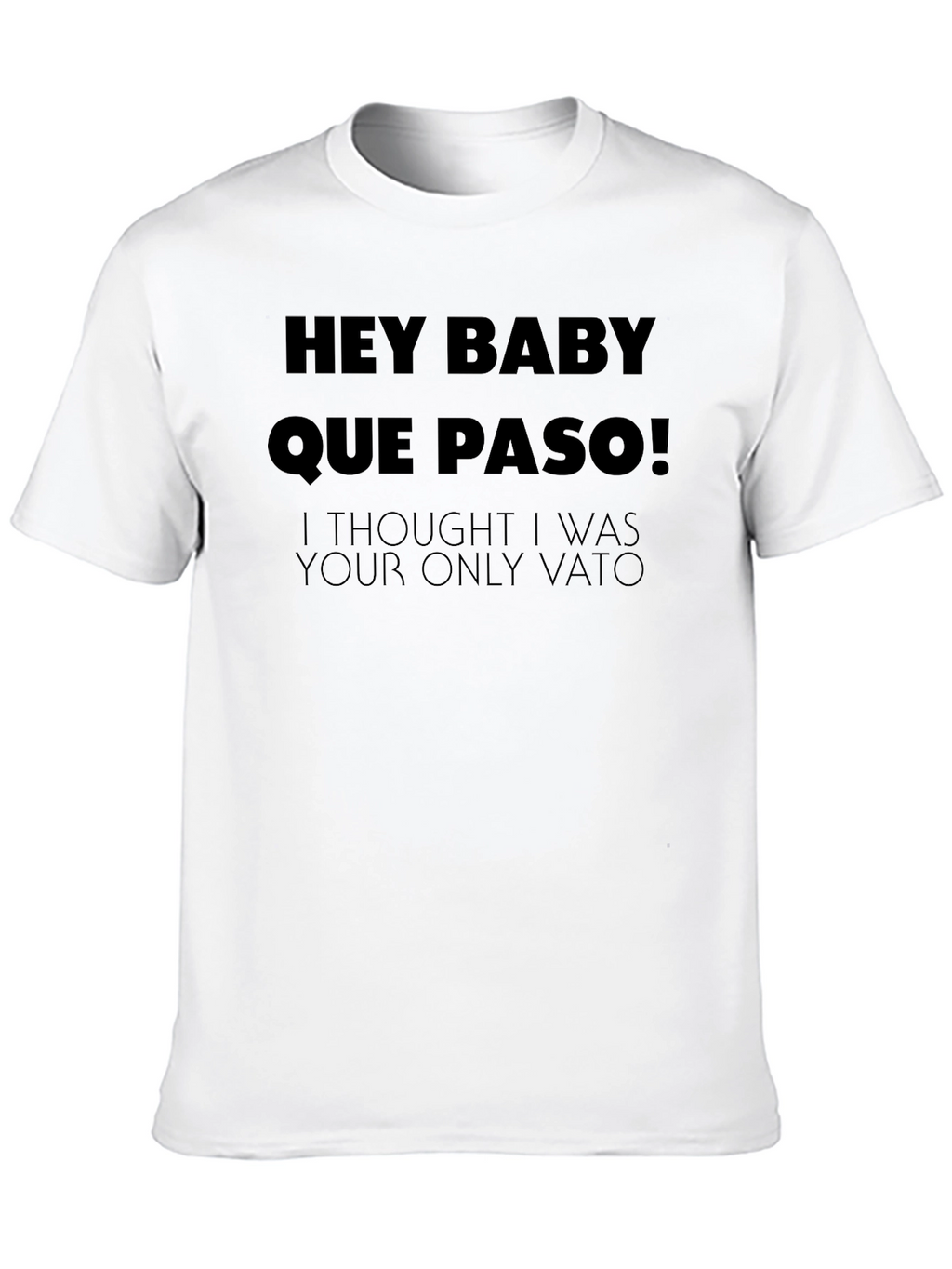 Hey Baby Que Paso T-Shirt - Funny Vato Tee